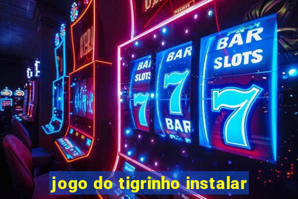 jogo do tigrinho instalar